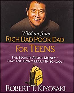 Wisdom From Rich Dad, Poor Dad For Teens: The Secrets About Money--That You Don'T Learn In School!