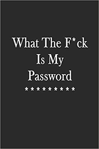 okumak What The F*ck Is My Password: Alphabetical Log Book and Journal and Organizer To Protect Usernames and Passwords, Internet Password Logbook