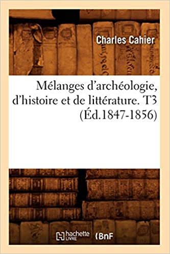 okumak Mélanges d&#39;archéologie, d&#39;histoire et de littérature. T3 (Éd.1847-1856)