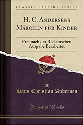 okumak H. C. Andersens Marchen Fur Kinder: Frei Nach Der Reclamschen Ausgabe Bearbeitet (Classic Reprint)