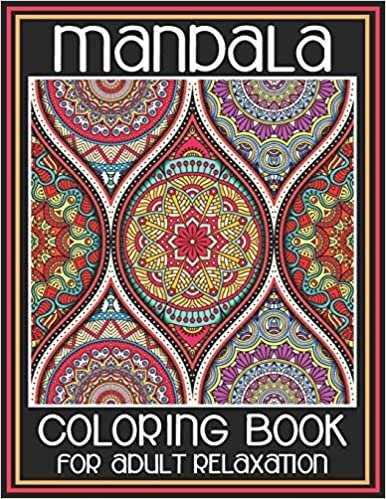 Mandala Coloring Book For Adult Relaxation: Coloring Pages For Meditation And Happiness 45 Amazing Mandalas Designed