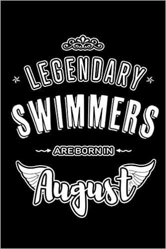 okumak Legendary Swimmers are born in August: Blank Lined Birthday in August - Swimming Passion Journal / Notebook / Diary as a Happy Birthday Gift, ... Gift ( An Alternative B-Day Present Card )