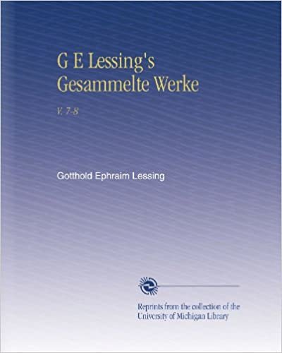 okumak G E Lessing&#39;s Gesammelte Werke: V. 7-8