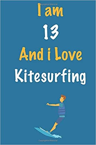 okumak I am 13 And i Love Kitesurfing: Journal for Kitesurfing Lovers, Birthday Gift for 13 Year Old Boys and Girls who likes Extreme Sports, Christmas Gift ... Coach, Journal to Write in and Lined Notebook