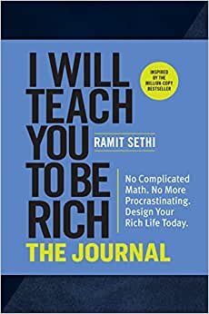 I Will Teach You to Be Rich: The Journal: No Complicated Math. No More Procrastination. Design Your Rich Life Today.