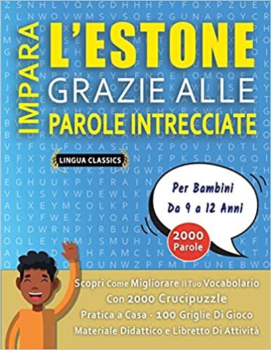 okumak IMPARA L&#39;ESTONE GRAZIE ALLE PAROLE INTRECCIATE - Per Bambini Da 9 a 12 Anni - Scopri Come Migliorare Il Tuo Vocabolario Con 2000 Crucipuzzle e Pratica ... - Materiale Didattico e Libretto Di Attività