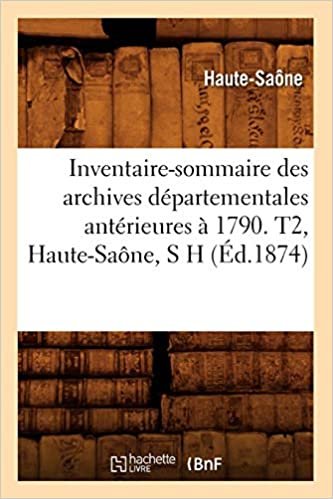 okumak Inventaire-sommaire des archives départementales antérieures à 1790. T2, Haute-Saône, S H (Éd.1874) (Histoire)