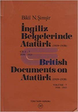okumak İngiliz Belgelerinde Atatürk (1919-1938) Cilt: 7 1930-1933 / British Documents on Atatürk (1919 - 1938) Volume: 7 1930-1933