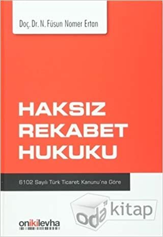 okumak Haksız Rekabet Hukuku: 6102 Sayılı Türk Ticaret Kanunu&#39;na Göre