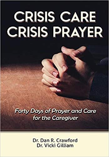 okumak Crisis Care Crisis Prayer: Forty Days of Care and Prayer for the Caregiver