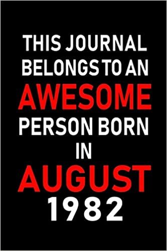 okumak This Journal belongs to an Awesome Person Born in August 1982: Blank Lined Born In August with Birth Year Journal Notebooks Diary as Appreciation, ... gifts. ( Perfect Alternative to B-day card )