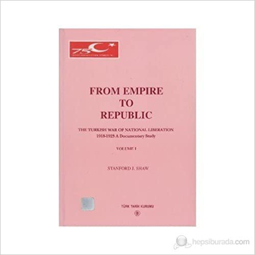 okumak From Empire to Republic Volume 1 / The Turkish War of National Liberation 1918-1923 A Documentary Study
