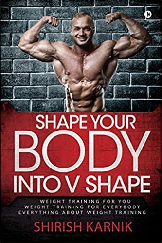 okumak Shape Your Body into V Shape: Weight Training for You / Weight Training for Everybody / Everything About Weight Training