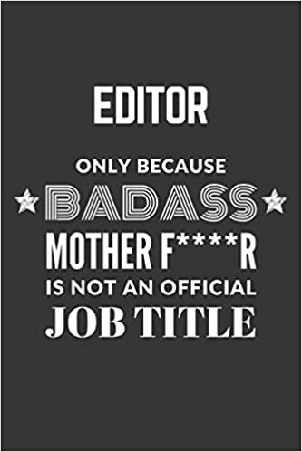 okumak Editor Only Because Badass Mother F****R Is Not An Official Job Title Notebook: Lined Journal, 120 Pages, 6 x 9, Matte Finish