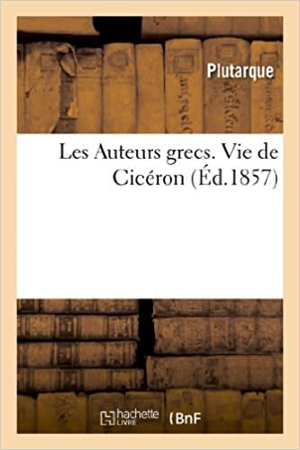okumak Plutarque: Auteurs Grecs Expliquï¿½s d&#39;A: Vie de Cicéron (Litterature)
