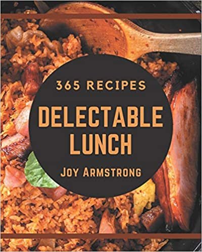 okumak 365 Delectable Lunch Recipes: The Best-ever of Lunch Cookbook