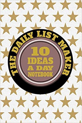 The Daily List Maker: 10 Ideas a Day Notebook