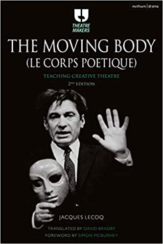 okumak The Moving Body (Le Corps Poétique): Teaching Creative Theatre (Theatre Makers)