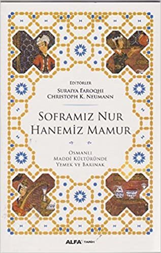 okumak Soframız Nur Hanemiz Mamur: Osmanlı Maddi Kültüründe Yemek ve Barınak