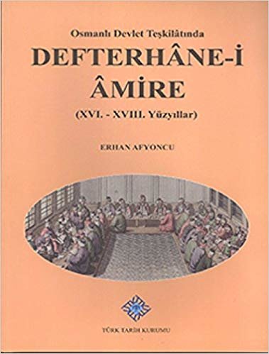 okumak Osmanlı Devlet Teşkilatında Defterhane-i Amire (XVI.-XVIII. Yüzyıllar)