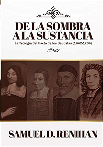 okumak De la Sombra a la Sustancia: La teologia del pacto de los Bautistas (1642-1704) (Legado Bautista)