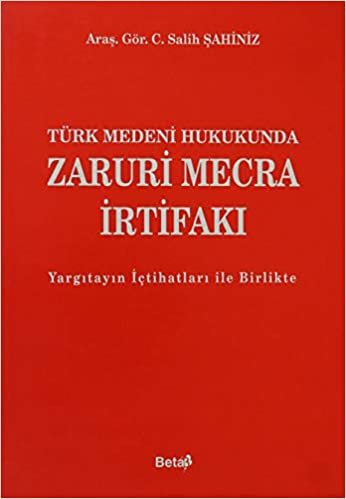 okumak Türk Medeni Hukukunda Zaruri Mecra İrtifakı: Yargıtayın İçtihatları ile Birlikte