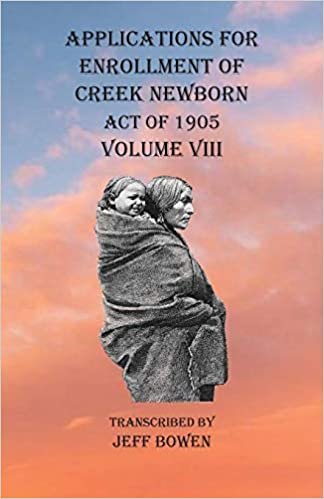 okumak Applications For Enrollment of Creek Newborn Act of 1905 Volume VIII