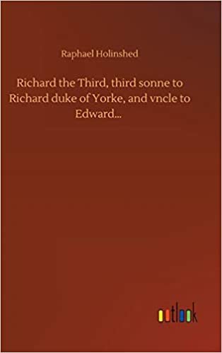 okumak Richard the Third, third sonne to Richard duke of Yorke, and vncle to Edward...