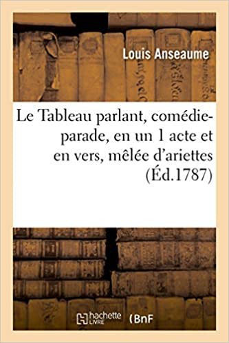 okumak Le Tableau parlant, comédie-parade, en un 1 acte et en vers, mêlée d&#39;ariettes (Arts)