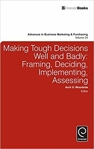 okumak Making Tough Decisions Well and Badly : Framing, Deciding, Implementing, Assessing : 24
