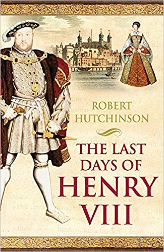 okumak The Last Days of Henry VIII: Conspiracy, Treason and Heresy at the Court of the Dying Tyrant