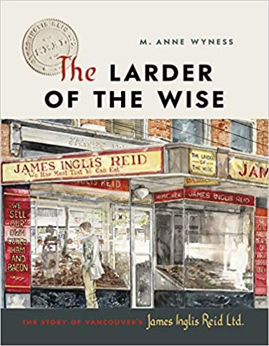 okumak The Larder of the Wise: The Story of Vancouver&#39;s James Inglis Reid Ltd.