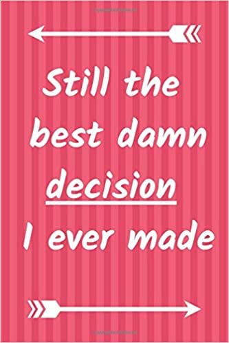 okumak Still the best damn decision I ever made: Journal Notebook | Funny Valentines Day Gift For Her, Him, Couples, Family, Friends, Girlfriend, Boyfriend, ... 6x9 110 Pages | Red and White arrows Edition