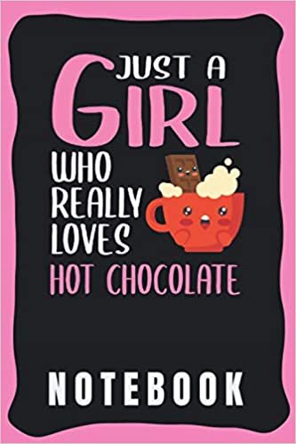 okumak Notebook: Cute Hot Chocolate Notebook for Notebooking - Funny Hot Chocolate Quote: Just A Girl Who Really Loves Hot Chocolate - Small Notebook Wide Ruled - Hot Chocolate gift for Girls and Women.