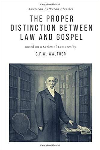okumak The Proper Distinction Between Law and Gospel: Based on a Series of Lectures by C.F.W. Walther (American Lutheran Classics, Band 7)