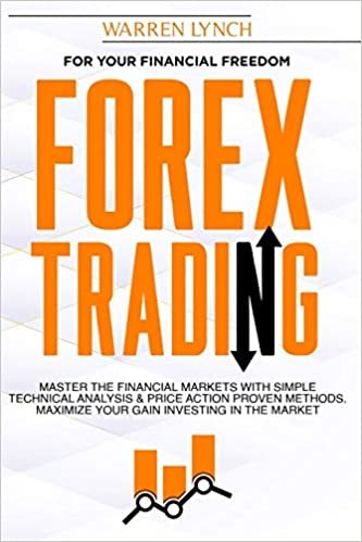 okumak Forex Trading: For Your Financial Freedom. Master the Financial Markets with Simple Technical Analysis &amp; Price Action Proven Methods. Maximize Your Gain Investing in The Market
