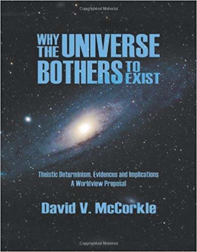 okumak Why the Universe Bothers to Exist: Theistic Determinism, Evidences and Implications - A Worldview Proposal