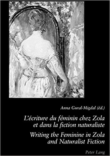 okumak L&#39;ecriture Du Feminin Chez Zola Et Dans La Fiction Naturaliste Writing the Feminine in Zola and Naturalist Fiction