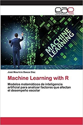okumak Machine Learning with R: Modelos matemáticos de inteligencia artificial para analizar factores que afectan el desempeño escolar