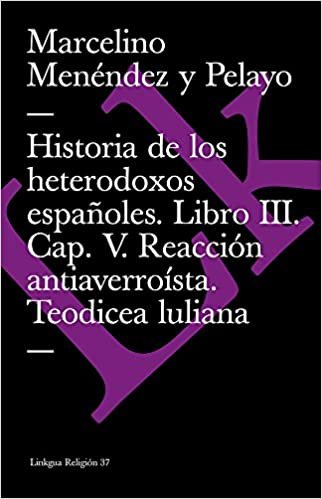 okumak Historia de Los Heterodoxos Espanoles. Libro III. Cap. V. Reaccion Antiaverroista. Teodicea Luliana (Extasis)