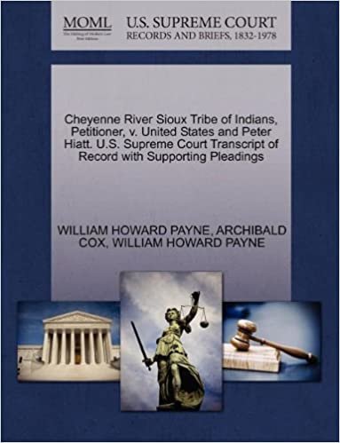 okumak Cheyenne River Sioux Tribe of Indians, Petitioner, v. United States and Peter Hiatt. U.S. Supreme Court Transcript of Record with Supporting Pleadings