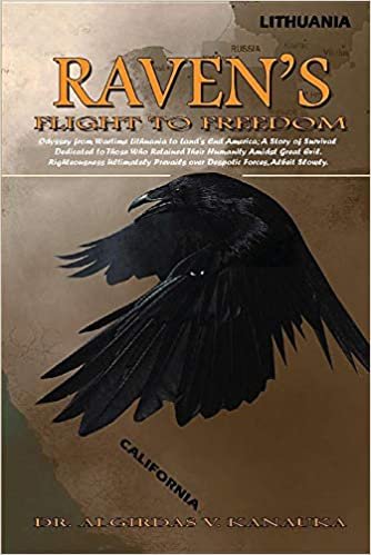 okumak Raven&#39;s Flight to Freedom: Odyssey from Wartime Lithuania to Land&#39;s End America: A Story of Survival Dedicated to Those Who Retained Their Humanity ... Prevails Over Despotic Forces, Albeit Slowly.