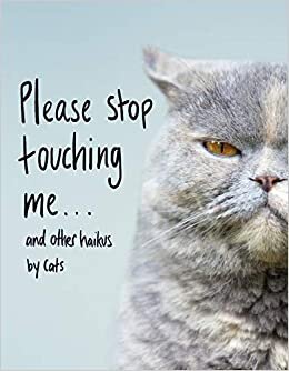 okumak Please Stop Touching Me ... and Other Haikus by Cats