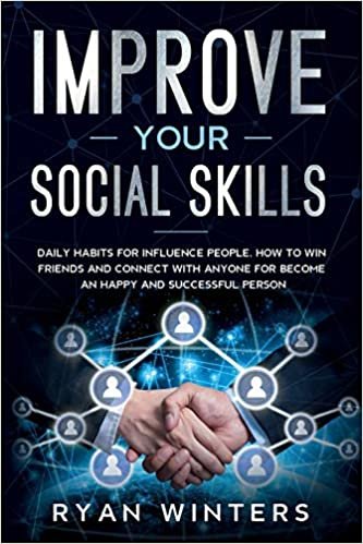 okumak Improve Your Social Skills: Daily habits for influence people. How to win friends and connect with anyone for become an happy and successful person