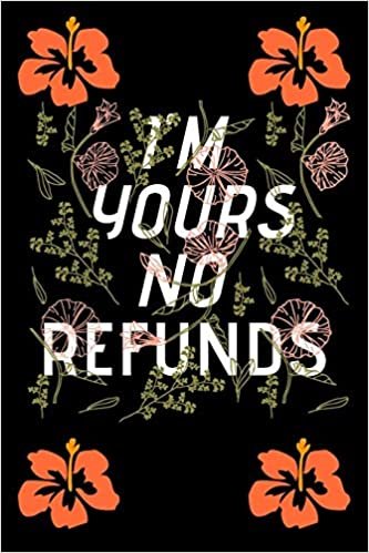 I'm Yours No Refund: Funny & Cute Quotes Lover Notebook For Boyfriend Or Girlfriend Size 6*9 120 pages