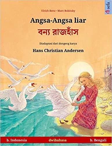 okumak Angsa-Angsa liar – Boonnå ruj&#39;huj. Buku anak-anak hasil adaptasi dari dongeng karya Hans Christian Andersen dalam dua bahasa (b. Indonesia – b. Bengali) (Sefa Bilingual Children&#39;s Picture Books)