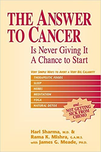okumak The Answer to Cancer: Is Never Giving It A Chance To Start [Paperback] Hari Sharma; James G. Meade and Rama K. Mishra