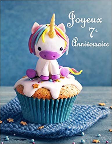 okumak Joyeux 7e Anniversaire: Mieux Qu’une Carte D’anniversaire! Licorne Mignonne sur un Livre D’anniversaire Cupcake qui peut être Utilisé comme un Journal ou un Cahier.