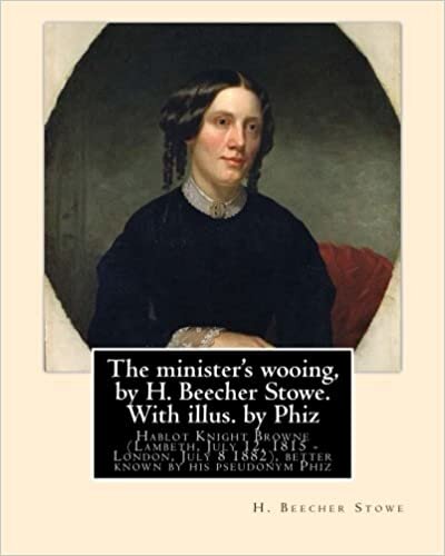 okumak The minister&#39;s wooing, by H. Beecher Stowe. With illus. by Phiz: Hablot Knight Browne (Lambeth, July 12, 1815 - London, July 8 1882), better known by ... all his works), was an English illustrator