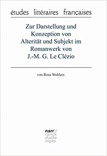 okumak Zur Darstellung und Konzeption von Alterität und Subjekt im Romanwerk von J.-M. G. Le Clézio (études litteraires françaises)